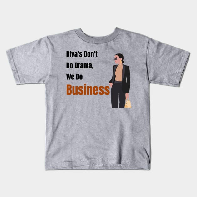 Diva's Don't Do Drama, We Do Business Kids T-Shirt by Just Simple and Awesome